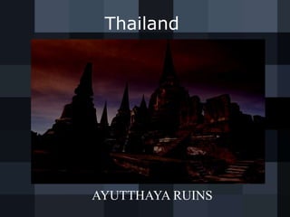 Thailand
AYUTTHAYA RUINS
 