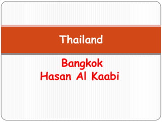 Thailand
Bangkok
Hasan Al Kaabi

 