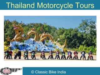 © Classic Bike India
Thailand Motorcycle Tours
 