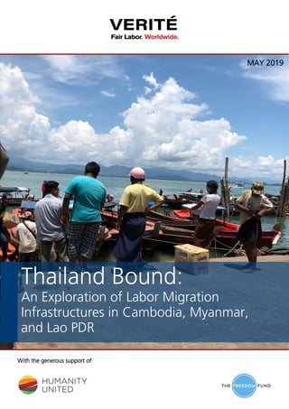 With the generous support of
Thailand Bound:
An Exploration of Labor Migration
Infrastructures in Cambodia, Myanmar,
and Lao PDR
MAY 2019
 