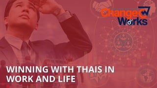 WINNING WITH THAIS IN
WORK AND LIFE
 