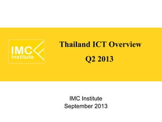 Thailand ICT Overview
Q2 2013

November 2013

 