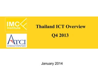 Thailand ICT Overview
Q4 2013

January 2014

 