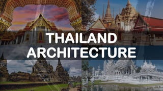 THAILAND
ARCHITECTURE
 