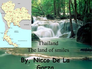 Thailand
  The land of smiles
By, Nicco De La
 