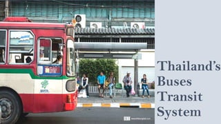 Thailand’s
Buses
Transit
System
 