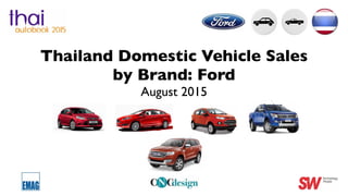 Thailand Domestic Vehicle Sales
by Brand: Ford
August 2015
 