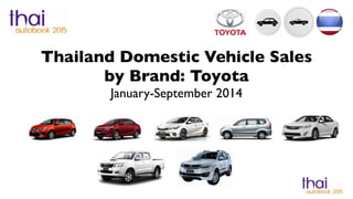 Thailand Domestic Vehicle Sales 
by Brand: Toyota 
January-September 2014 
 