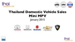 Thailand Domestic Vehicle Sales
Mini MPV
January 2015
 
