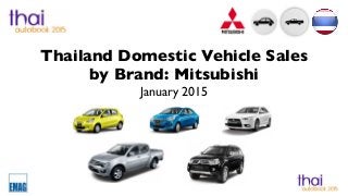 Thailand Domestic Vehicle Sales
by Brand: Mitsubishi
January 2015
 