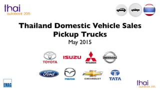 Thailand Domestic Vehicle Sales
Pickup Trucks
May 2015
 