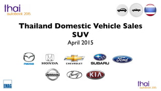 Thailand Domestic Vehicle Sales
SUV
April 2015
 