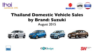 Thailand Domestic Vehicle Sales
by Brand: Suzuki
August 2015
 