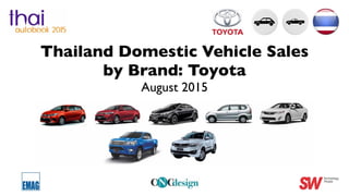 Thailand Domestic Vehicle Sales
by Brand: Toyota
August 2015
 