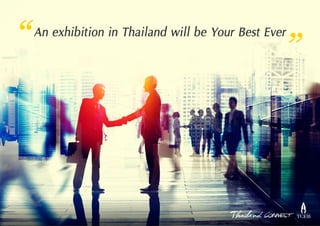 An exhibition in Thailand will be Your Best Ever
“
“
 