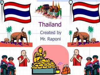 Thailand
Created by
Mr. Raponi
 