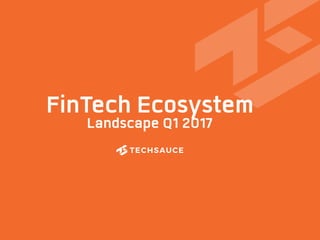 FinTech Ecosystem 
Q1 2017
 