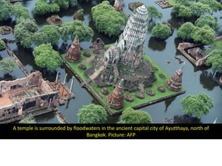 A temple is surrounded by floodwaters in the ancient capital city of Ayutthaya, north of
                               Bangkok. Picture: AFP
 