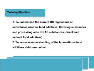 Training Objective
1. To understand the current US regulations on
substances used as food additives, flavoring substances
...