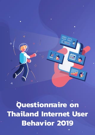 Thailand Internet User Behavior 2019100
Questionnaire on
Thailand Internet User
Behavior 2019
 