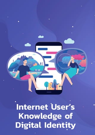 Thailand Internet User Behavior 201970
Internet User’s
Knowledge of
Digital Identity
 