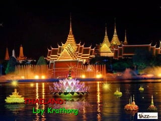 THAILAND:THAILAND:
Loy KrathongLoy Krathong
 