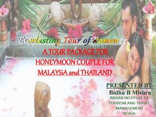 A TOUR PACKAGE FOR
HONEYMOON COUPLE FOR
MALAYSiA and THAILAND
 