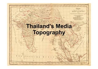 Thailand’s Media
Topography

 