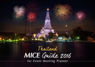 Thailand
MICE Guide 2016
for Event Meeting Planner
 
