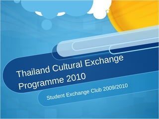 Thailand Cultural Exchange Programme 2010 Student Exchange Club 2009/2010 
