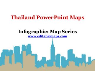 Thailand PowerPoint Maps
Infographic: Map Series
www.editablemaps.com
 