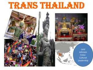 Leisl
Johnson
Cross-
Cultural
Leadership
Trans Thailand
 