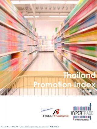 Jul 2015
Thailand
Promotion Index
Contact : Danai K. (danai.k@hyper-trade.com ; 02 938 2660)
 