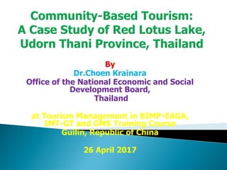 By
Dr.Choen Krainara
Office of the National Economic and Social
Development Board,
Thailand
at Tourism Management in BIMP-EAGA,
IMT-GT and GMS Training Course
Guilin, Republic of China
26 April 2017
 
