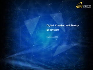 Digital, Creative, and Startup
Ecosystem
September 2019
 