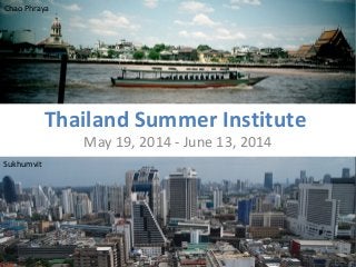 Chao Phraya

Thailand Summer Institute
May 19, 2014 - June 13, 2014

Sukhumvit

 