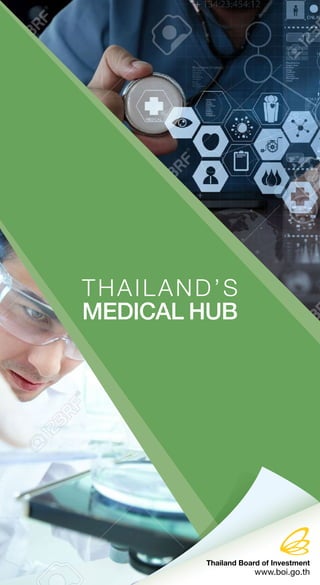 THAILAND’S
MEDICAL HUB
Thailand Board of Investment
www.boi.go.th
 