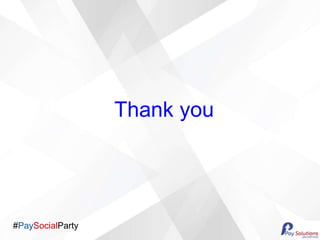 #PaySocialParty
Thank you
 