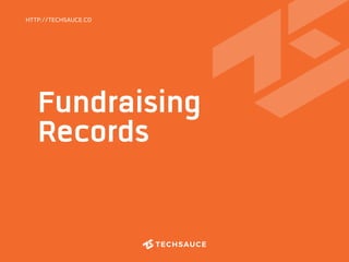 Fundraising
Records
HTTP://TECHSAUCE.CO
 