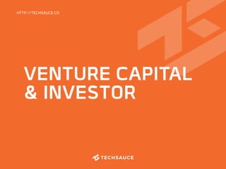 VENTURE CAPITAL
& INVESTOR
HTTP://TECHSAUCE.CO
 