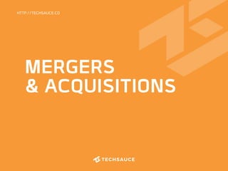 HTTP://TECHSAUCE.CO
MERGERS
& ACQUISITIONS
 