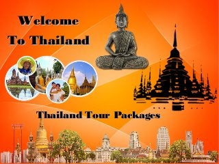WelcomeWelcome
To ThailandTo Thailand
Thailand Tour PackagesThailand Tour Packages
 