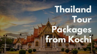 Thailand
Tour
Packages
from Kochi
 