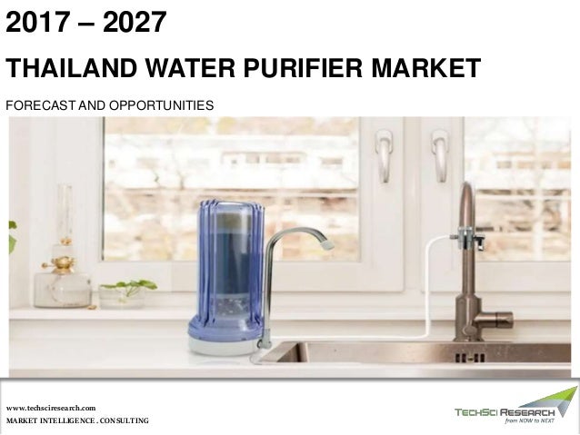 MARKET INTELLIGENCE . CONSULTING
www.techsciresearch.com
THAILAND WATER PURIFIER MARKET
FORECAST AND OPPORTUNITIES
2017 – 2027
 