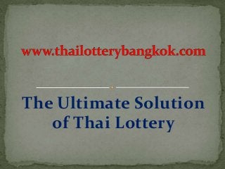 The Ultimate Solution
of Thai Lottery
 