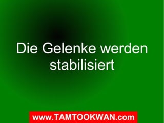 Die Gelenke werden stabilisiert 