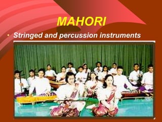 MAHORI
• Stringed and percussion instruments
 