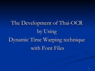 The Development of Thai-OCR  by Using  Dynamic Time Warping technique  with Font Files 