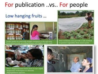 For publication ..vs.. For people
Low hanging fruits …
 