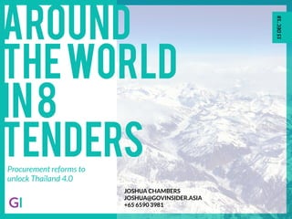 Around
TheWorld
In8
Tenders
JOSHUA CHAMBERS
JOSHUA@GOVINSIDER.ASIA
+65 6590 3981
15DEC'18
Procurement reforms to
unlock Thailand 4.0
 